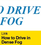 How to Drive in Dense Fog